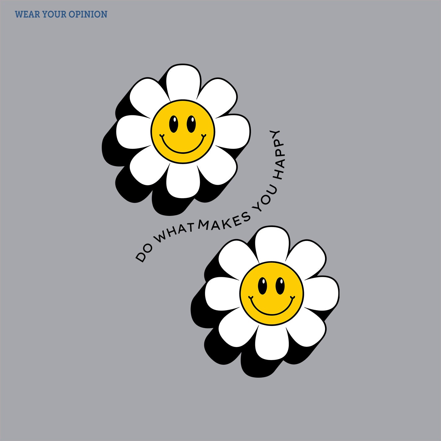 Two smiling daisy flowers with a gray background and text 'Do what makes you happy' by WYO