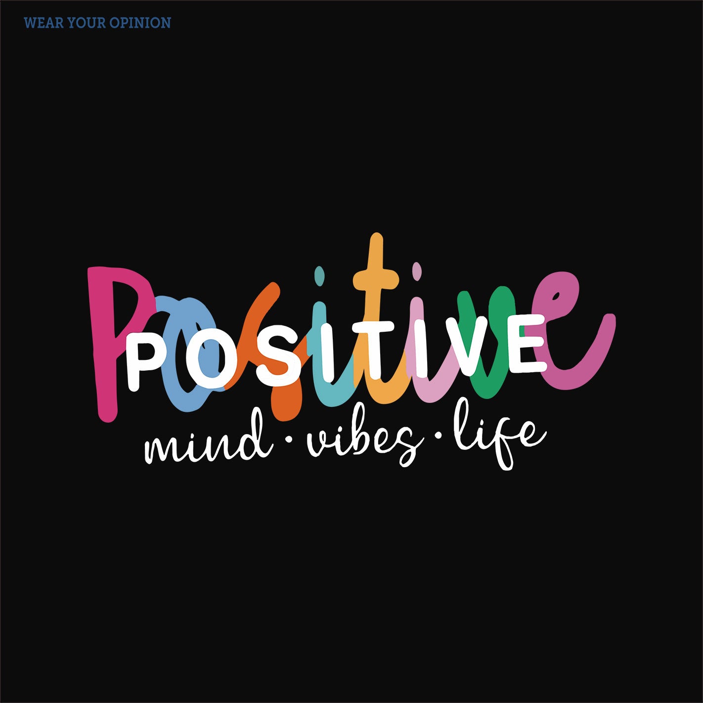 WYO Colorful text 'Positive mind vibes life' on a black background